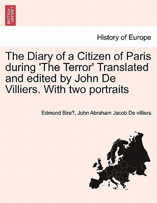 The Diary of a Citizen of Paris during 'The Terror' Translated and edited by John De Villiers. With two portraits