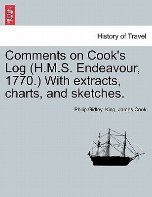 Comments on Cook's Log (H.M.S. Endeavour, 1770.) With extracts, charts, and sketches.