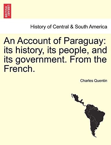 An Account of Paraguay: its history, its people, and its government. From the French.