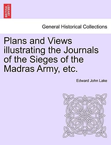 Plans and Views Illustrating the Journals of the Sieges of the Madras Army, Etc.