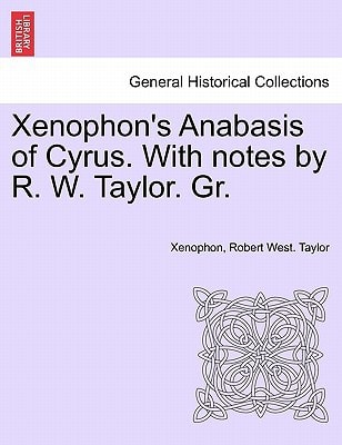 Xenophon's Anabasis of Cyrus. With notes by R. W. Taylor. Gr. BOOK II
