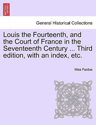 Louis the Fourteenth, and the Court of France in the Seventeenth Century ... Third edition, with an index, etc. Vol. III.