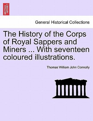 The History of the Corps of Royal Sappers and Miners ... With seventeen coloured illustrations. Vol. II.
