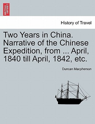 Two Years in China. Narrative of the Chinese Expedition, from ... April, 1840 till April, 1842, etc.