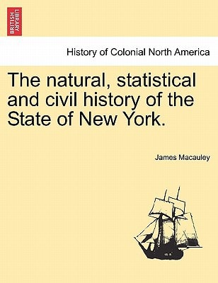 The natural, statistical and civil history of the State of New York.