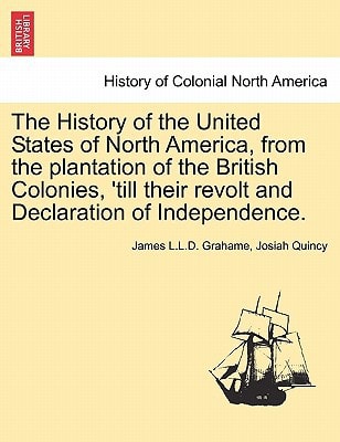 The History of the United States of North America, from the plantation of the British Colonies, 'till their revolt and Declaration of Independence. Vol. III, Second Edition, Enlarged an Amended