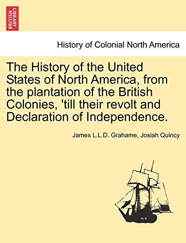 The History of the United States of North America, from the plantation of the British Colonies, 'till their revolt and Declaration of Independence. VOL. IV