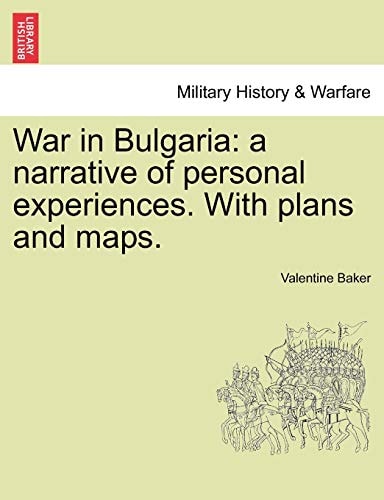War in Bulgaria: A Narrative of Personal Experiences. with Plans and Maps.