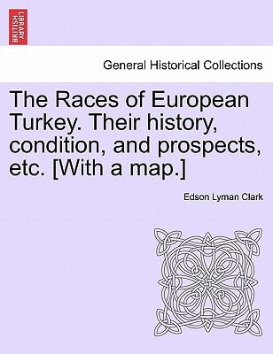 The Races of European Turkey. Their history, condition, and prospects, etc. [With a map.]