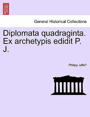 Diplomata quadraginta. Ex archetypis edidit P. J.