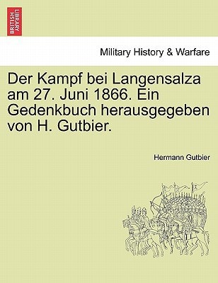 Der Kampf bei Langensalza am 27. Juni 1866. Ein Gedenkbuch herausgegeben von H. Gutbier.