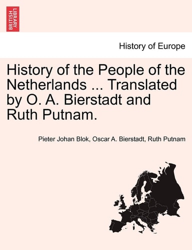History of the People of the Netherlands ... Translated by O. A. Bierstadt and Ruth Putnam. PART II