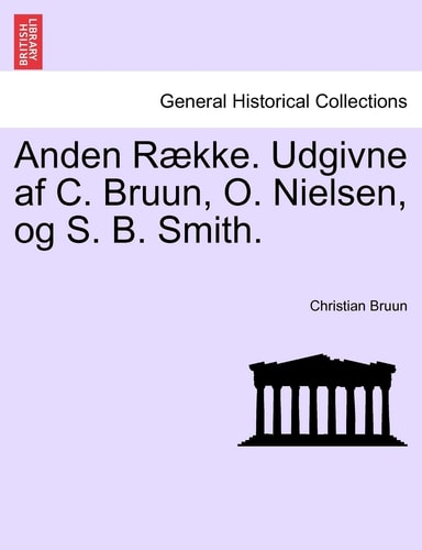 Anden Række. Udgivne af C. Bruun, O. Nielsen, og S. B. Smith.