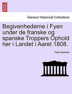 Begivenhederne i Fyen under de franske og spanske Troppers Ophold her i Landet i Aaret 1808.