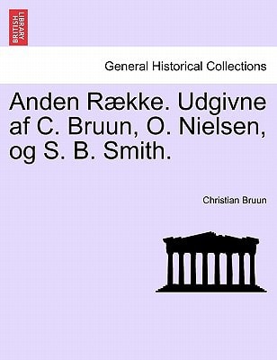 Anden Række. Udgivne af C. Bruun, O. Nielsen, og S. B. Smith. Tredie Bind.