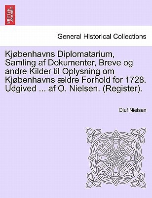 Kjøbenhavns Diplomatarium, Samling af Dokumenter, Breve og andre Kilder til Oplysning om Kjøbenhavns ældre Forhold for 1728. Udgived ... af O. Nielsen. (Register). Ottende Bind