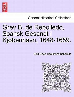 Grev B. de Rebolledo, Spansk Gesandt i Kjøbenhavn, 1648-1659.