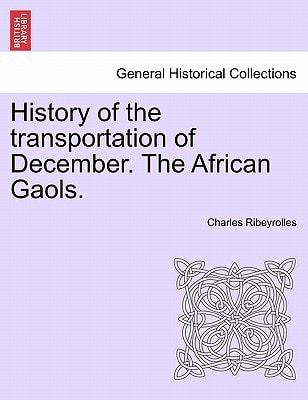 History of the transportation of December. The African Gaols.