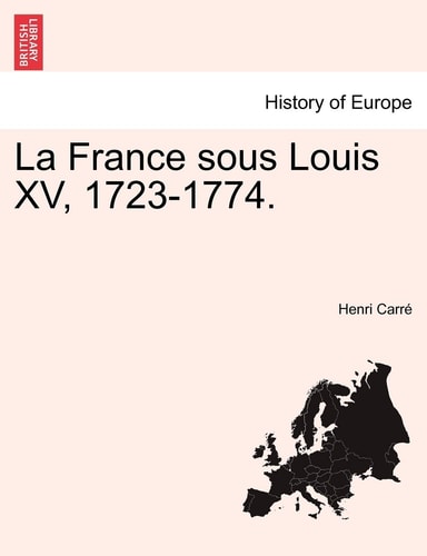 La France sous Louis XV, 1723-1774.