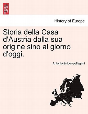 Storia della Casa d'Austria dalla sua origine sino al giorno d'oggi.