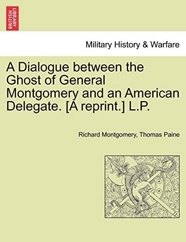 A Dialogue between the Ghost of General Montgomery and an American Delegate. [A reprint.] L.P.