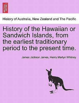 History of the Hawaiian or Sandwich Islands, from the earliest traditionary period to the present time. FOURTH EDITION