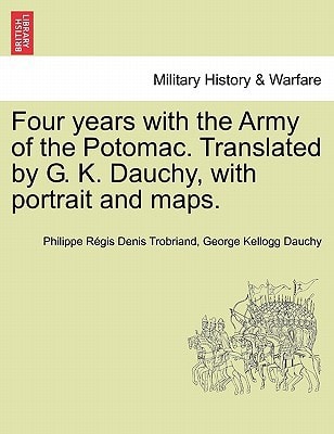Four years with the Army of the Potomac. Translated by G. K. Dauchy, with portrait and maps.