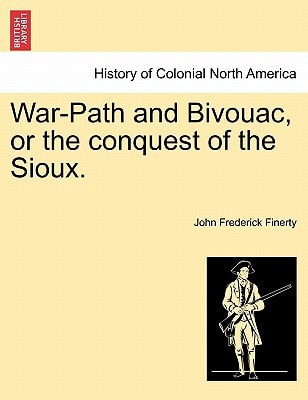 War-Path and Bivouac, or the conquest of the Sioux.