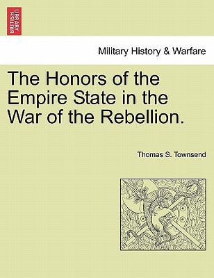 The Honors of the Empire State in the War of the Rebellion.