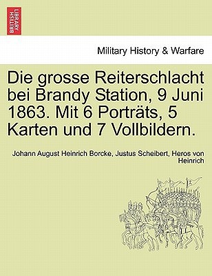 Die grosse Reiterschlacht bei Brandy Station, 9 Juni 1863. Mit 6 Porträts, 5 Karten und 7 Vollbildern.