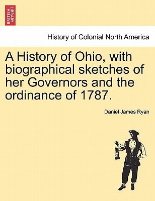 A History of Ohio, with biographical sketches of her Governors and the ordinance of 1787.