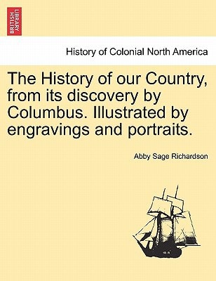 The History of our Country, from its discovery by Columbus. Illustrated by engravings and portraits.