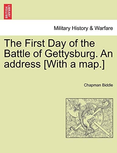 The First Day of the Battle of Gettysburg. An address [With a map.]