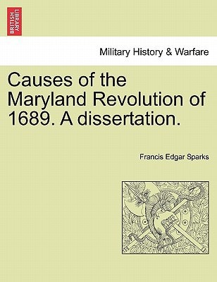 Causes of the Maryland Revolution of 1689. A dissertation.