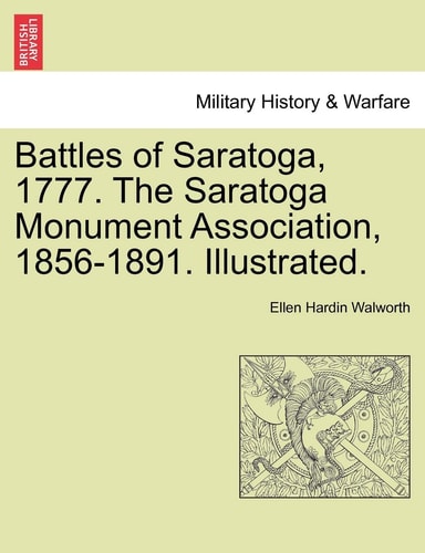 Battles of Saratoga, 1777. The Saratoga Monument Association, 1856-1891. Illustrated.