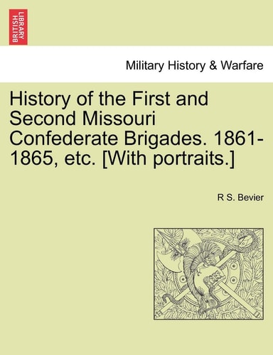 History of the First and Second Missouri Confederate Brigades. 1861-1865, etc. [With portraits.]