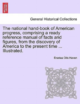 The national hand-book of American progress, comprising a ready reference manual of facts and figures, from the discovery of America to the present time ... Illustrated.
