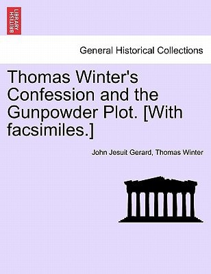 Thomas Winter's Confession and the Gunpowder Plot. [With facsimiles.]