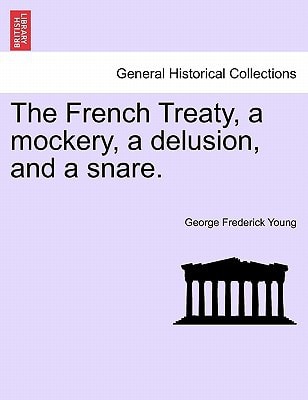 The French Treaty, a mockery, a delusion, and a snare.
