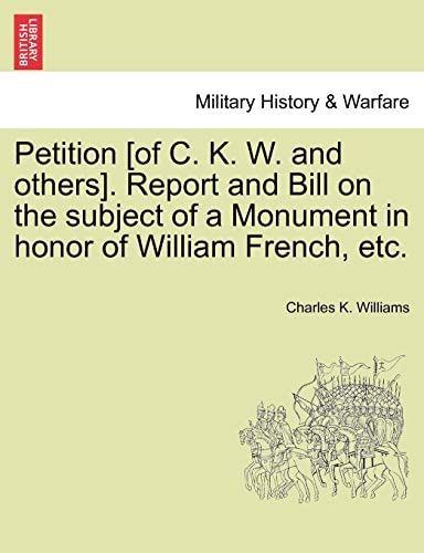 Petition [of C. K. W. and Others]. Report and Bill on the Subject of a Monument in Honor of William French, Etc.