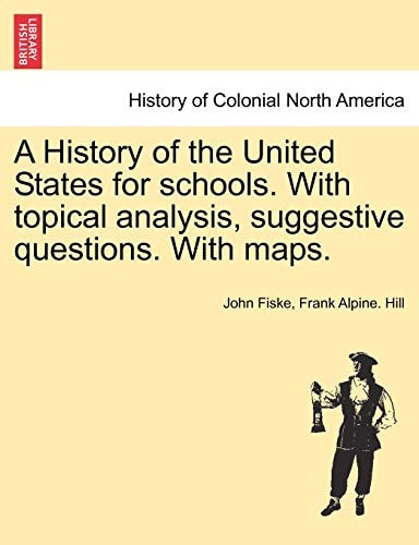 A History of the United States for schools. With topical analysis, suggestive questions. With maps.