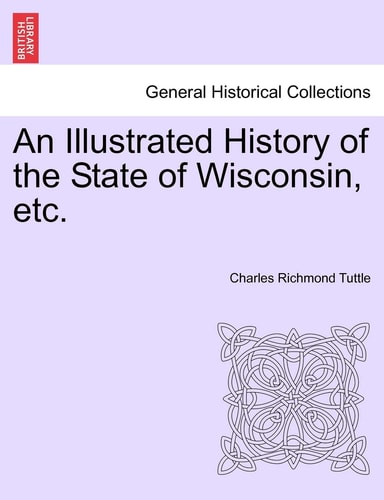 An Illustrated History of the State of Wisconsin, etc.