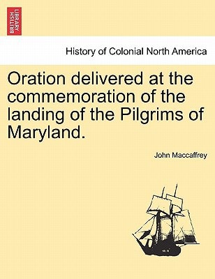 Oration delivered at the commemoration of the landing of the Pilgrims of Maryland.