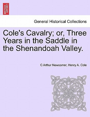 Cole's Cavalry; or, Three Years in the Saddle in the Shenandoah Valley.