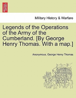 Legends of the Operations of the Army of the Cumberland. [By George Henry Thomas. With a map.]
