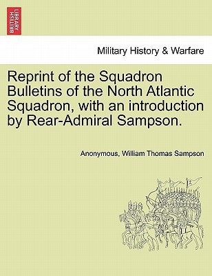 Reprint of the Squadron Bulletins of the North Atlantic Squadron, with an introduction by Rear-Admiral Sampson.