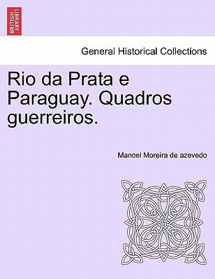 Rio da Prata e Paraguay. Quadros guerreiros.