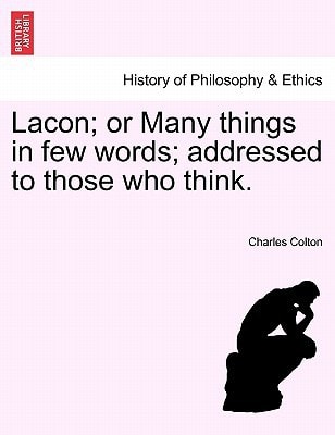 Lacon; or Many things in few words; addressed to those who think.