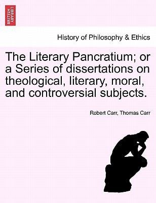 The Literary Pancratium; or a Series of dissertations on theological, literary, moral, and controversial subjects.