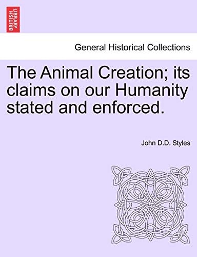 The Animal Creation; its claims on our Humanity stated and enforced.